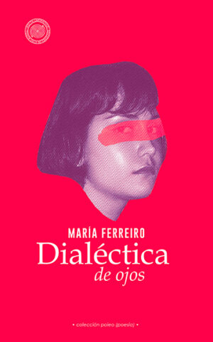 Dialéctica de ojos (María Ferreiro / Arim Atzin)