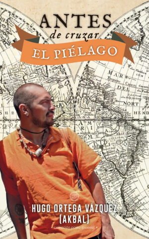 Antes de cruzar el piélago (Hugo Ortega Vázquez, Akbal)