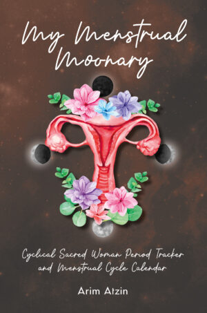 My Menstrual Moonary: Sacred Woman Period Tracker and Menstrual Cycle Calendar (Arim Atzin)